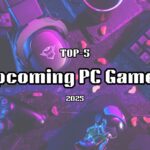 Top-5 Upcoming PC Games 2025